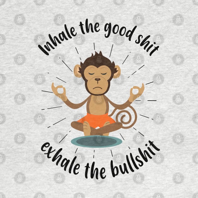 Inhale the Good shit, Exhale the Bullshit Funny Yoga Meditation by alltheprints